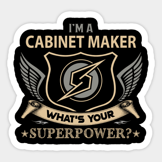 Cabinet Maker T Shirt - Superpower Gift Item Tee Sticker by Cosimiaart